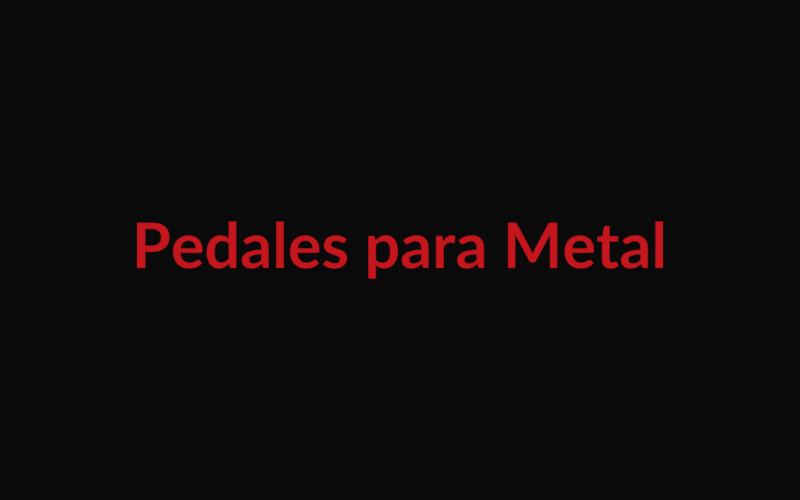 Pedales de distorsión para metal: cuáles usar y por qué